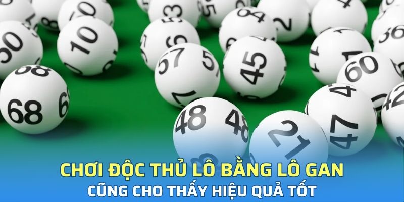 Chơi độc thủ lô bằng lô gan cũng cho thấy hiệu quả tốt