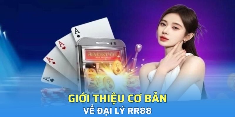 Giới thiệu các nét cơ bản về đại lý của RR88