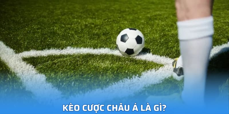 Kèo cược châu Á là gì?