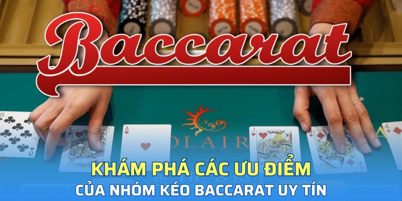 Khám phá các ưu điểm của nhóm kéo baccarat uy tín