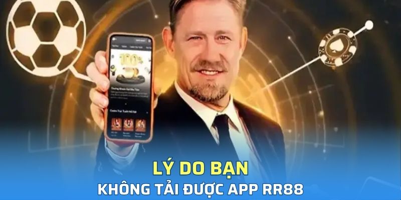 Lý do bạn không tải được app của RR88