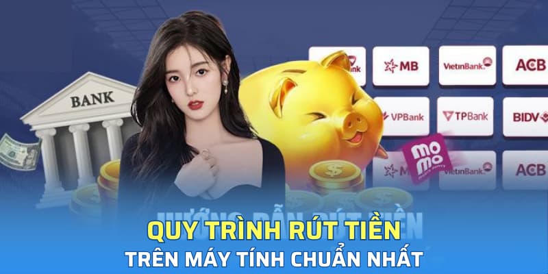 Quy trình rút tiền trên máy tính chuẩn nhất