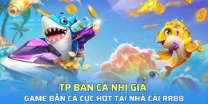 TP Bắn Cá Nhị Gia