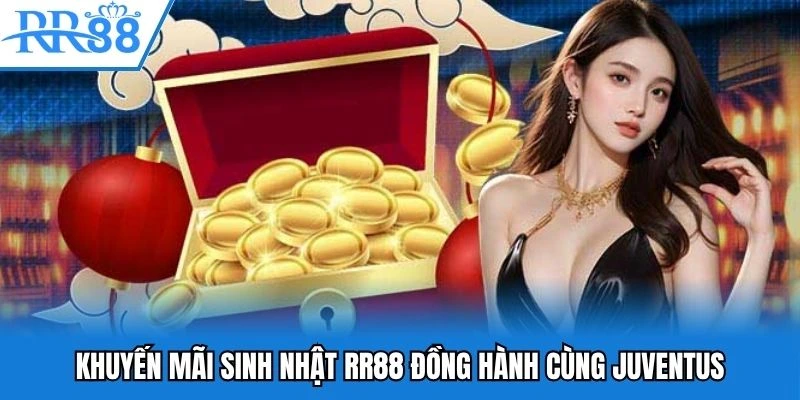 Sinh Nhật RR88 - Cùng Juventus Chinh Phục Giới Hạn Đỉnh Cao 2 Khuyến mãi sinh nhật RR88 đồng hành cùng Juventus